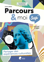 Parcours & moi Sup' 3e degré - Livre-cahier : 4. Partager des expériences culturelles